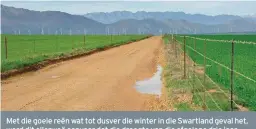  ?? FOTO: AMELIA GENIS ?? Met die goeie reën wat tot dusver die winter in die Swartland geval het, word dit allerweë aanvaar dat die droogte van die afgelope drie jaar grootliks gebreek is, maar nog opvolgreën sal in die lente nodig wees. Dié foto is naby Gouda geneem.