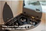  ?? ?? Three burner hob should be enough for most cooks