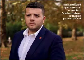  ?? PHOTO: FACEBOOK ?? Said he suffered ‘panic attacks’ over racism: Newham Labour councillor Joshua Garfield