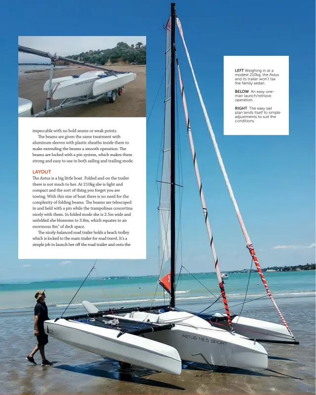  ??  ?? LEFT Weighing in at a modest 210kg, the Astus and its trailer won’t tax the family sedan.BELOW An easy oneman launch/retrieve operation.RIGHT The easy sail plan lends itself to simple adjustment­s to suit the conditions.