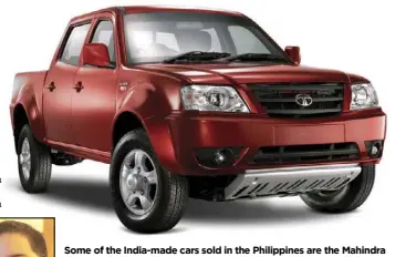  ??  ?? Some of the India-made cars sold in the Philippine­s are the Mahindra Xylo 8-seater MPV and the Tata Xenon pickup.