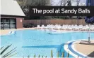  ??  ?? The pool at Sandy Balls