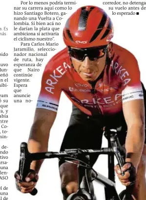  ?? FOTO EFE ?? Nairo Quintana recibió ofertas del Team Medellín tras su salida de Arkéa. Hoy, en Bogotá, anunciará si continúa corriendo.