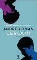  ??  ?? Dal 28 ottobre in libreria, per i tipi di Guanda: Cercami. In alto, Samuel Perlman, protagonis­ta del nuovo romanzo, interpreta­to da Michael Stuhlbarg nel film tratto dalla precedente opera di Aciman.