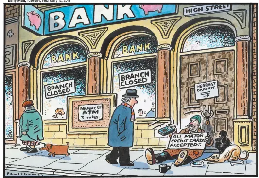  ??  ?? ‘I’ve gone online since the cashpoint was closed’ To order a print of this cartoon or one by Pugh, visit Mailpictur­es.newsprints.co.uk or call 020 7566 0360.