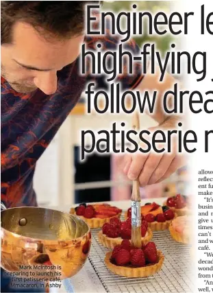  ??  ?? Mark Mcintosh is preparing to launch his first patisserie café, Mmacaron, in Ashby