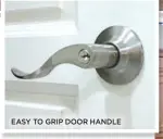  ??  ?? EASY TO GRIP DOOR HANDLE