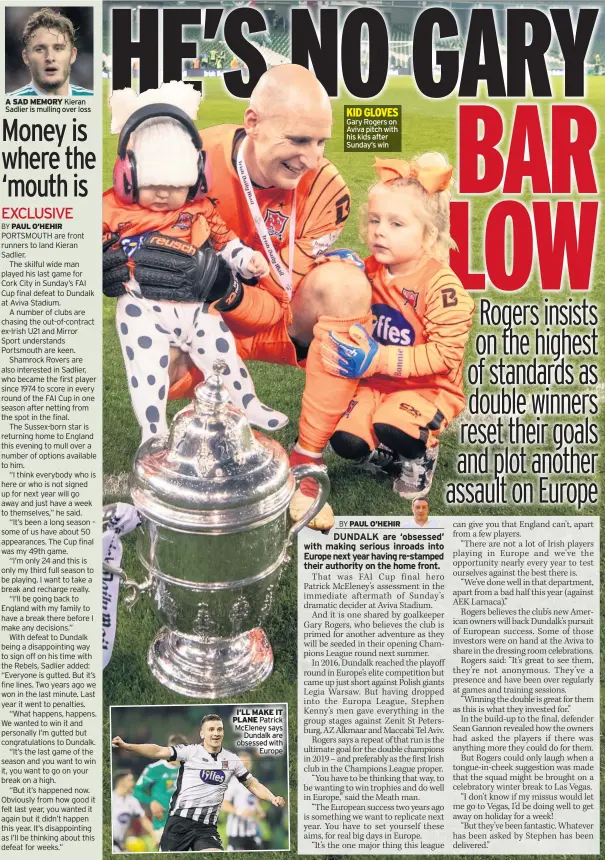  ??  ?? A SAD MEMORY Kieran Sadlier is mulling over loss I’LL MAKE IT PLANE Patrick Mceleney says Dundalk are obsessed with Europe KID GLOVES Gary Rogers on Aviva pitch with his kids after Sunday’s win