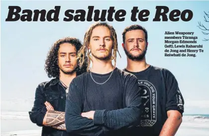  ??  ?? Alien Weaponry members Tu¯ranga Morgan-Edmonds (left), Lewis Raharuhi de Jong and Henry Te Reiwhati de Jong.