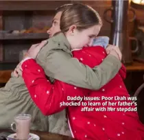  ??  ?? Daddy issues: Poor Leah was shocked to learn of her father’s affair with her stepdad