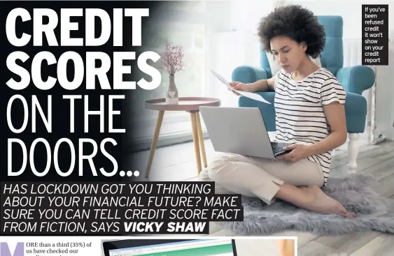  ??  ?? If you’ve been refused credit it won’t show on your credit report
