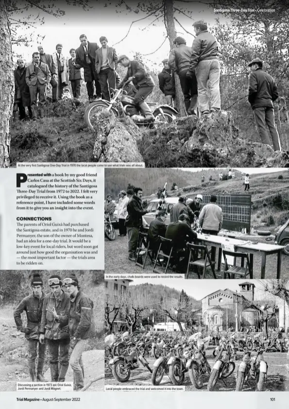  ?? ?? At the very first Santigosa One-Day Trial in 1970 the local people came to see what trials was all about.
Discussing a section in 1973 are Oriol Guixà, Jordi Permanyer and Jordi Magnet.
In the early days, chalk-boards were used to record the results.
Local people embraced the trial and welcomed it into the town.