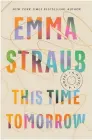  ?? ?? This Time Tomorrow Emma Straub Riverhead