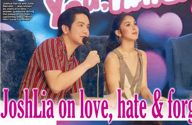  ?? I Love You, Hater ?? Joshua Garcia and Julia Barretto — also known as JoshLia to fans — answer questions during the presscon for their upcoming Star Cinema film