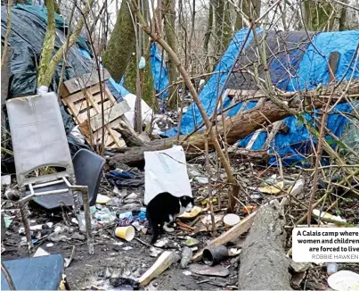  ?? ROBBIE HAWKEN ?? A Calais camp where women and children are forced to live