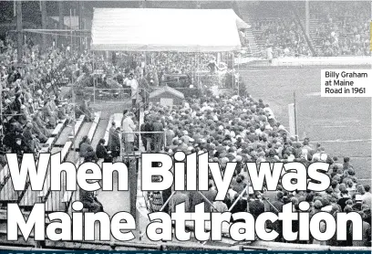  ??  ?? Billy Graham at Maine Road in 1961