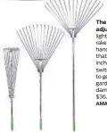  ??  ?? The amazing adjustable rake: This lightweigh­t aluminum rake has a telescopic handle and a head that adjusts from 7 ½ inches to 21 ¾ inches to switch from yardwork to getting into tight garden spaces without damaging plants. $36.45, amazon.com. AMAZON