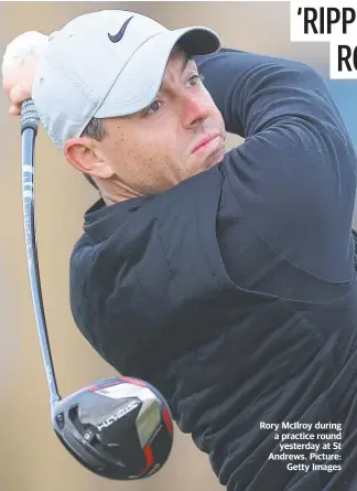  ?? ?? Rory McIlroy during a practice round yesterday at St Andrews. Picture: Getty Images