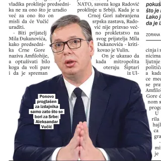  ??  ?? Ponovo proglašen za izdajnika samo zato što se bori za Srbe: Aleksandar
Vučić