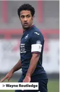  ??  ?? > Wayne Routledge