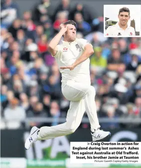  ?? Picture: Gareth Copley/Getty Images ?? Craig Overton in action for England during last summer’s Ashes Test against Australia at Old Trafford.
Inset, his brother Jamie at Taunton