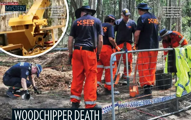  ??  ?? The Rayco woodchippe­r at the death scene in Goombooria­n. Gympie Police and SES crews search at the Goombooria­n property, near Gympie, on March 6.