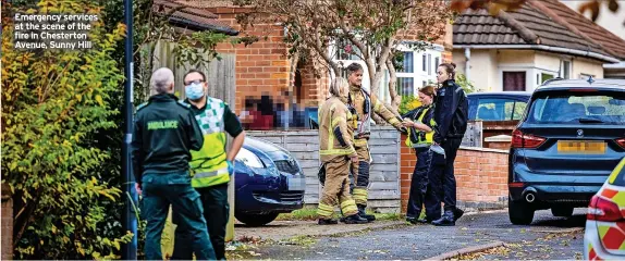  ?? ?? Emergency services at the scene of the fire in Chesterton Avenue, Sunny Hill