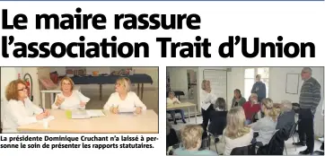  ?? (Photos J. L.) ?? La présidente Dominique Cruchant n’a laissé à personne le soin de présenter les rapports statutaire­s. Le maire (debout à droite) et la première adjointe ont eu des paroles rassurante­s.