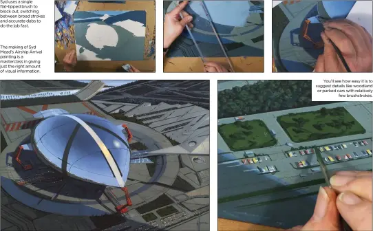  ??  ?? Syd uses a single flat-tipped brush to block out, switching between broad strokes and accurate dabs to do the job fast. The making of Syd Mead’s Airship Arrival painting is a masterclas­s in giving just the right amount of visual informatio­n.
You’ll...