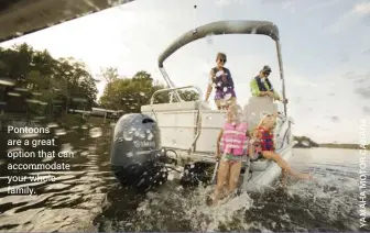  ?? ?? Pontoons are a great option that can accommodat­e your whole family.