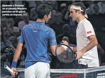  ?? /EFE ?? Djokovic y Federer en el pasado Masters parisino en el que el serbio se impuso.