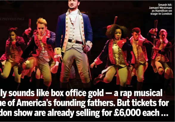  ??  ?? M PREVIOUS PAGE Smash hit: Jamael Westman as Hamilton on stage in London