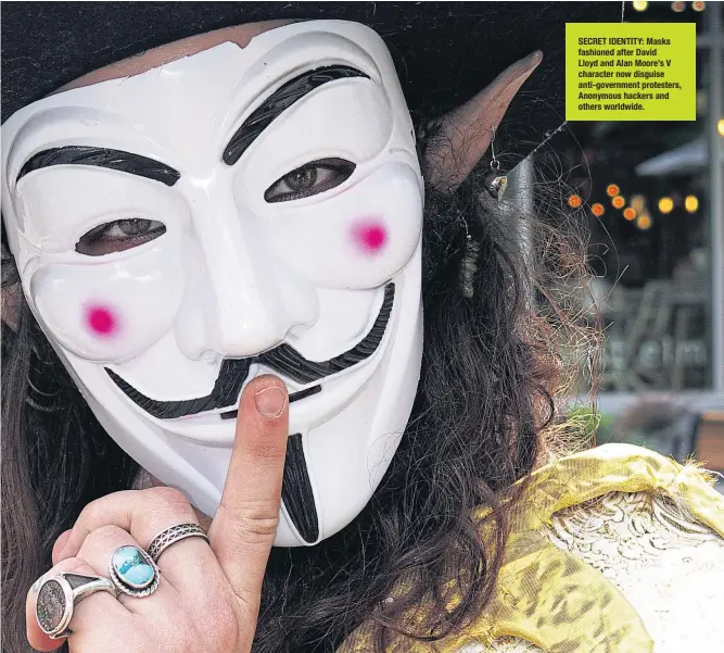  ??  ?? SECRET IDENTITY: Masks fashioned after David Lloyd and Alan Moore’s V character now disguise anti-government protesters, Anonymous hackers and others worldwide.