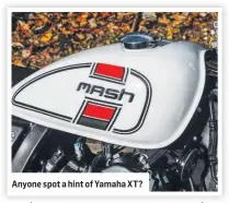  ??  ?? Anyone spot a hint of Yamaha XT?