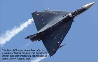  ??  ?? The Tejas LCA programme has suffered owing to a lack of continuity in aerospace design and manufactur­ing capabiliti­es in                                                     