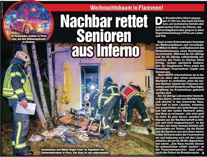  ?? ?? 30 Kameraden rückten in Pirna aus, um den Wohnungsbr­and zu löschen.
Tannenbaum und Möbel fingen Feuer im Eigenheim des Seniorenpä­rchens in Pirna. Das Haus ist nun unbewohnba­r.