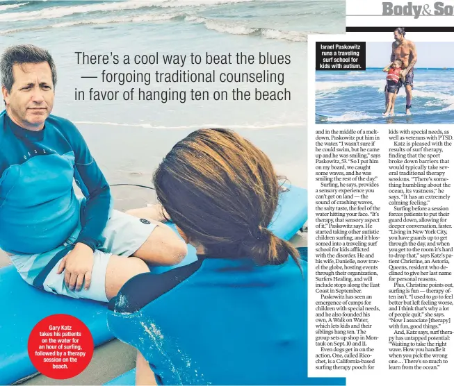  ??  ?? Israel Paskowitz runs a traveling surf school for kids with autism. Gary Katz takes his patients on the water for an hour of surfing, followed by a therapy session on the beach.