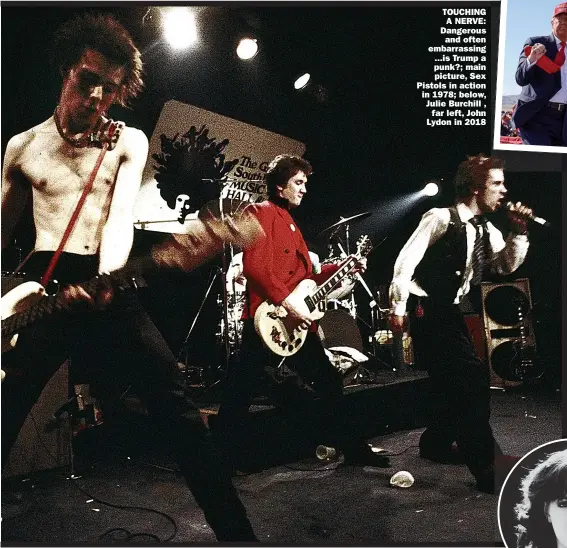  ??  ?? TOUCHING A NERVE: Dangerous
and often embarrassi­ng ...is Trump a punk?; main picture, Sex Pistols in action in 1978; below, Julie Burchill ,
far left, John Lydon in 2018
