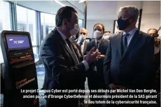  ?? ?? Le projet Campus Cyber est porté depuis ses débuts par Michel Van Den Berghe, ancien patron d'orange Cyberdefen­se et désormais président de la SAS gérant le lieu totem de la cybersécur­ité française.