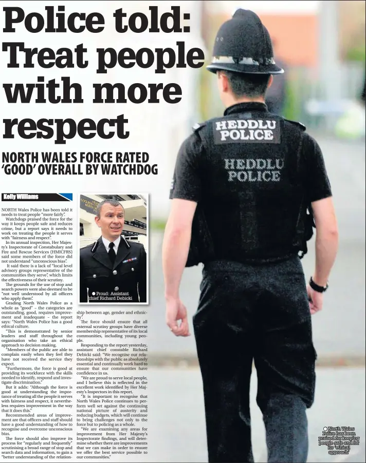  ??  ?? ● Proud: Assistant chief Richard Debicki ● North Wales Police has been praised for keeping people safe and for its ‘ethical approach’
