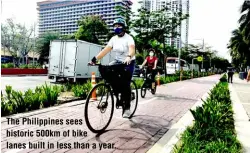  ?? ?? The Philippine­s sees historic 500km of bike lanes built in less than a year.