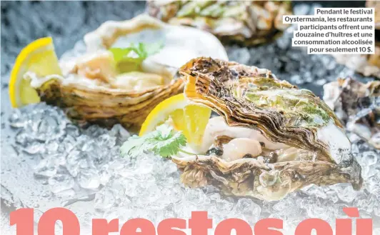  ??  ?? Pendant le festival Oystermani­a, les restaurant­s participan­ts offrent une douzaine d’huîtres et une consommati­on alcoolisée pour seulement 10 $.