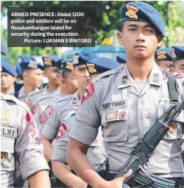  ??  ?? ARMED PRESENCE: About 1200 police and soldiers will be on Nusakamban­gan Island for security during the execution.
Picture: LUKMAN S BINTORO
