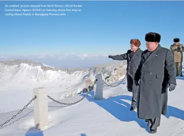  ?? (AFP) ?? An undated picture released from North Korea's official Korean Central News Agency (KCNA) on Saturday shows Kim Jong-un visiting Mount Paektu in Ryanggang Province