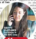  ??  ?? GRITTY PLOTLINES As Stacey in the BBC soap
