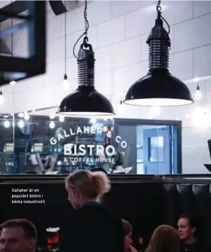  ??  ?? Gallaher är en populärt bistro i bästa industrist­il.