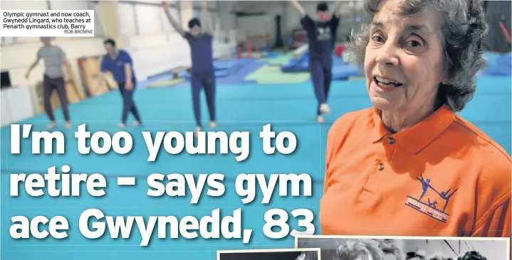  ?? ROB BROWNE ?? Olympic gymnast and now coach, Gwynedd Lingard, who teaches at Penarth gymnastics club, Barry