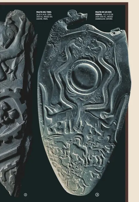  ??  ?? PALETA DE LOS DOS PERROS. 42,5 X 22 CM. 3300-3100 A.C. MUSEO ASHMOLEAN, OXFORD.