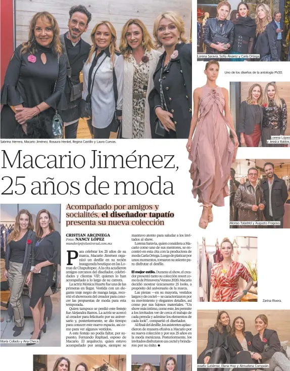  ??  ?? Sabrina Herrera, Macario Jiménez, Rosaura Henkel, Regina Castillo y Laura Cuevas.
María Collado y Ana Checa.
Lorena Saravia, Sofía Álvarez y Carla Ortega.
Lorena López y Jessica Raldos.
Alonso Taladrid y Augusto Fragoso.
Zarina Rivera.
Josefa Gutiérrez, Elena Hop y Almudena Compeán.