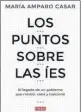  ?? ?? Portada del libro “Los puntos sobre las íes”, de la escritora María Amparo Casar Pérez